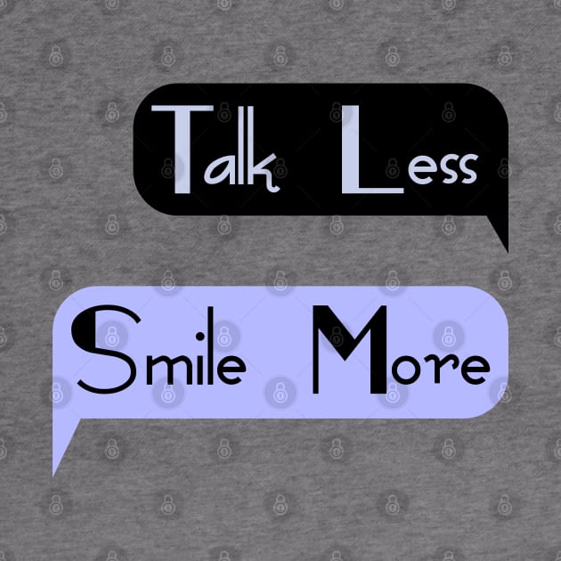 Talk Less Smile More by Nana On Here